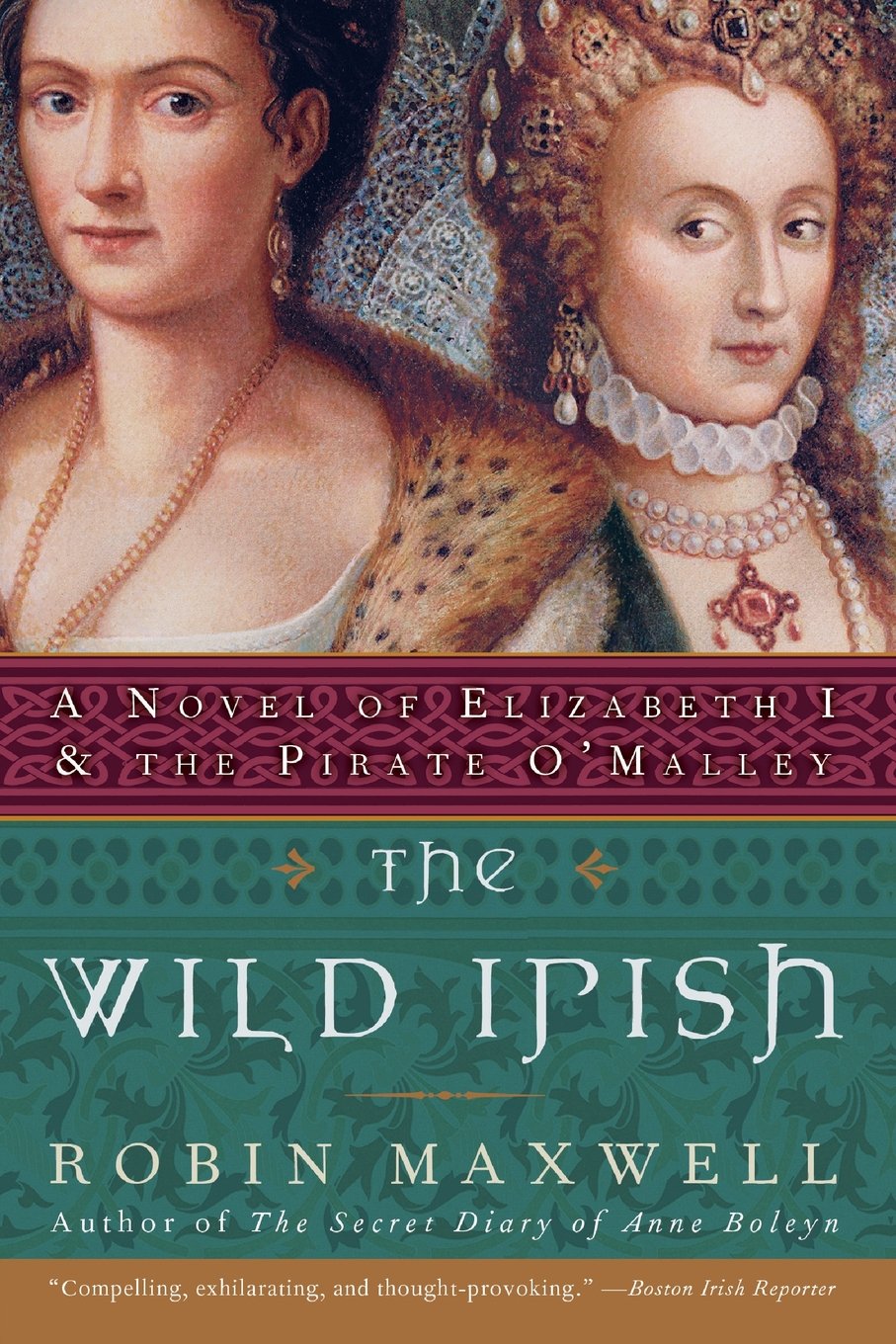 Book cover for The Wild Irish by Robin Maxwell, Author of The Secret Diary of Anne Boleyn. The quote at the bottom in the tan border reads, "Compelling, exhilarating, and thought-provoking." according to the Boston Irish Reporter. At the top half of the cover are two portraits mashed together. Grace O'Malley, a middle-aged white woman wearing a fur coat and a gold chain, is left and foregrounded. Elizabeth is slightly behind and to the right, egregiously decorated with pearls and gold, and wearing a white ruffle around her throat. She is sideglancing towards the left, while Grace seems to be looking towards the viewer. In a red Irish-knot border between the portraits and title is the text A Novel of Elizabeth I and the Pirate O'Malley. Source: amazon.com/Wild-Irish-Elizabeth-Pirate-OMalley/dp/0060091436