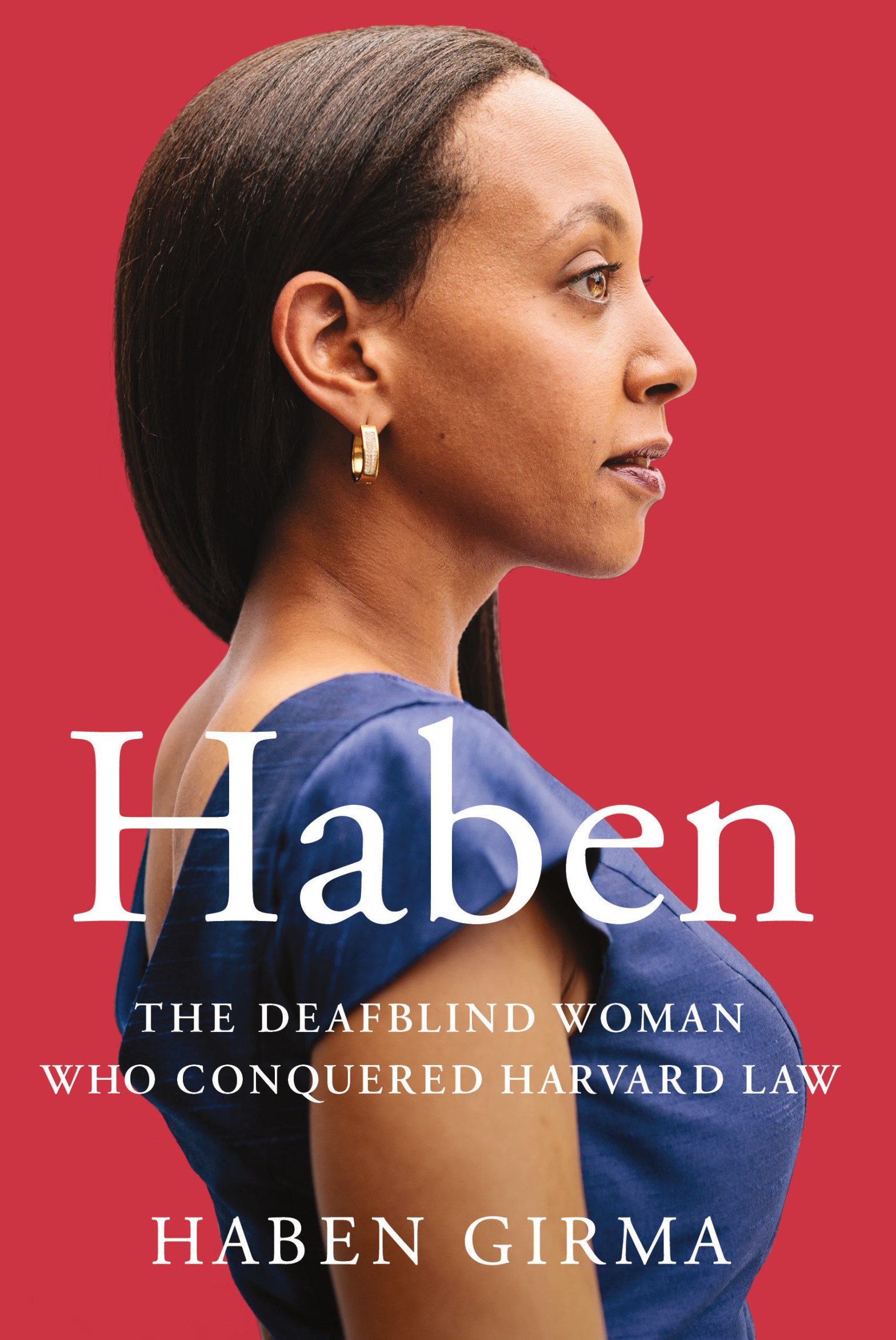 Book cover. Against a red background, Haben, a Black woman wearing a blue dress and a gold hoop earring, stands in profile facing right. White text across the bottom half of the cover reads, "Haben: The Deafblind Woman Who Conquered Harvard Law. Haben Girma."