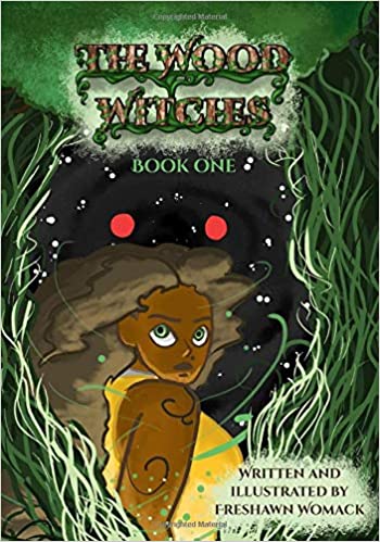 Cover for "The Wood Witches: Book One." Centered is a Black woman looking over her shoulder toward the viewer, with green and white vines stretching upward around her. Behind her in the swirling darkness is a pair of red eyes. Title is stylized to look like tree bark with green ivy underlines. Bottom right corner is a white bubble with the text, "Written and illustrated by Freshawn Womack."
